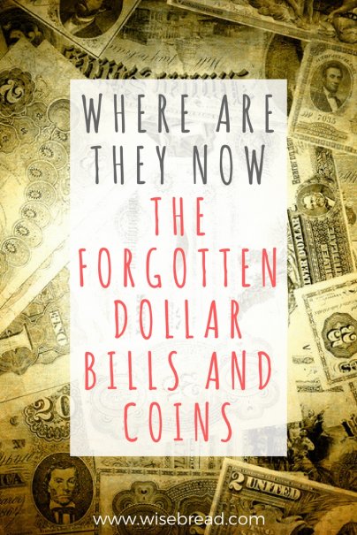 Where Are They Now? The Forgotten Dollar Bills (and Coins)